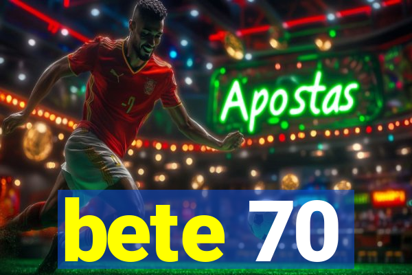 bete 70